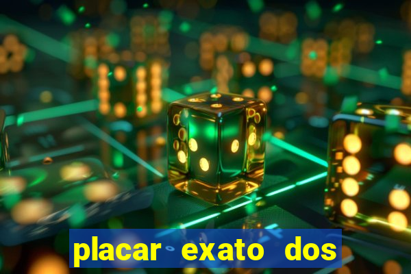 placar exato dos jogos de hoje 365